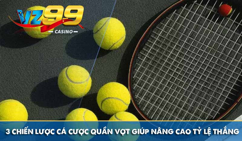 Cá cược quần vợt tân thủ! Cách chơi và mẹo cược hiệu quả 3 chiến lược cá cược quần vợt giúp nâng cao tỷ lệ thắng