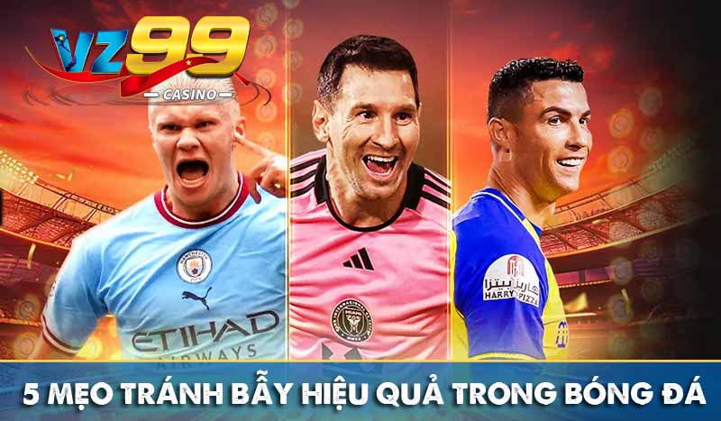 Kèo Dụ là gì – Cách nhận diện bẫy tinh vi từ nhà cái 5 mẹo tránh bẫy hiệu quả trong bóng đá