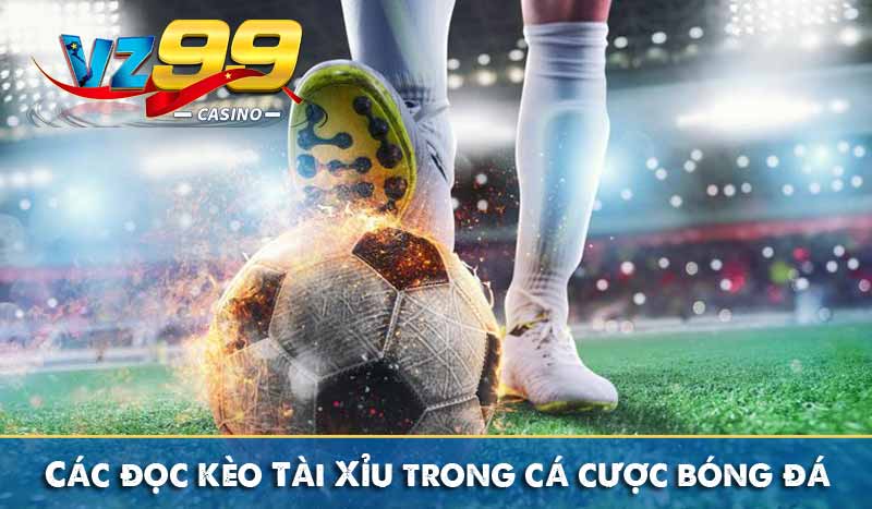 Kèo Tài Xỉu - Và Cách Đọc Kèo Tài Xỉu Bóng Đá Chuẩn Xác Các đọc kèo Tài Xỉu trong cá cược bóng đá