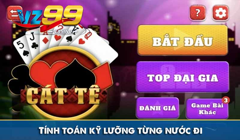 Bài Catte và Mẹo đánh bài luôn thắng ai cũng làm được Tính toán kỹ lưỡng từng nước đi