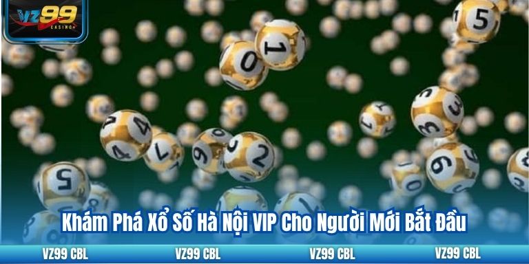 Khám Phá Xổ Số Hà Nội VIP Cho Người Mới Bắt Đầu 2025 Khám Phá Xổ Số Hà Nội VIP Cho Người Mới Bắt Đầu