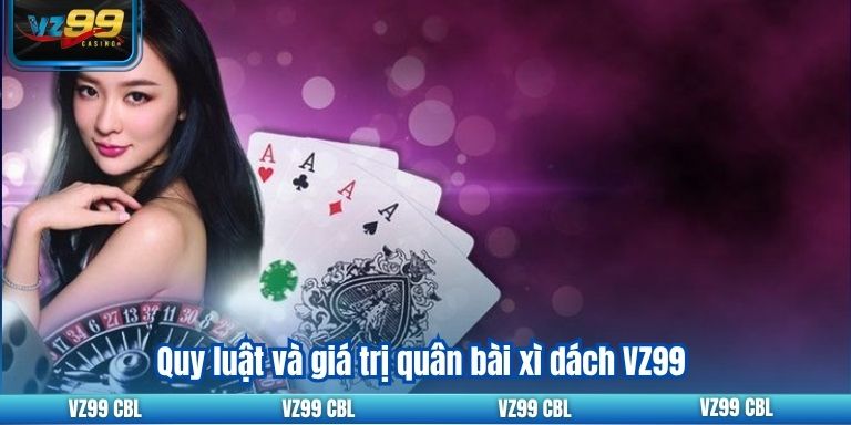 Mẹo Tham Gia Xì Dách VZ99 Quy Tắc Chơi Cần Biết Quy luật và giá trị quân bài xì dách VZ99