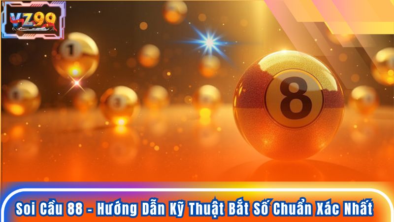 Soi Cầu 88 - Hướng Dẫn Kỹ Thuật Bắt Số Chuẩn Xác Nhất Soi Cầu 88 - Hướng Dẫn Kỹ Thuật Bắt Số Chuẩn Xác Nhất