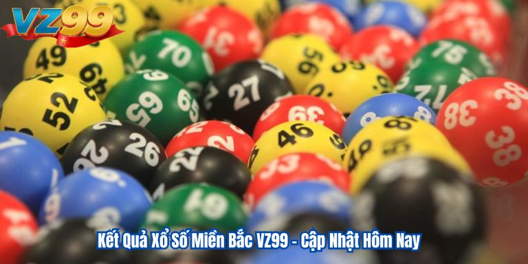 Kết Quả Xổ Số Miền Bắc VZ99 – Cập Nhật Hôm Nay Kết Quả Xổ Số Miền Bắc VZ99 – Cập Nhật Hôm Nay